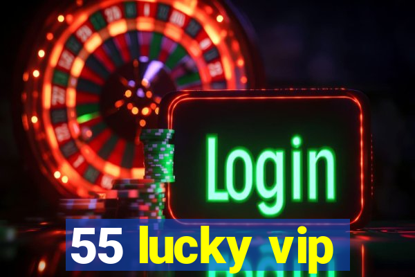 55 lucky vip